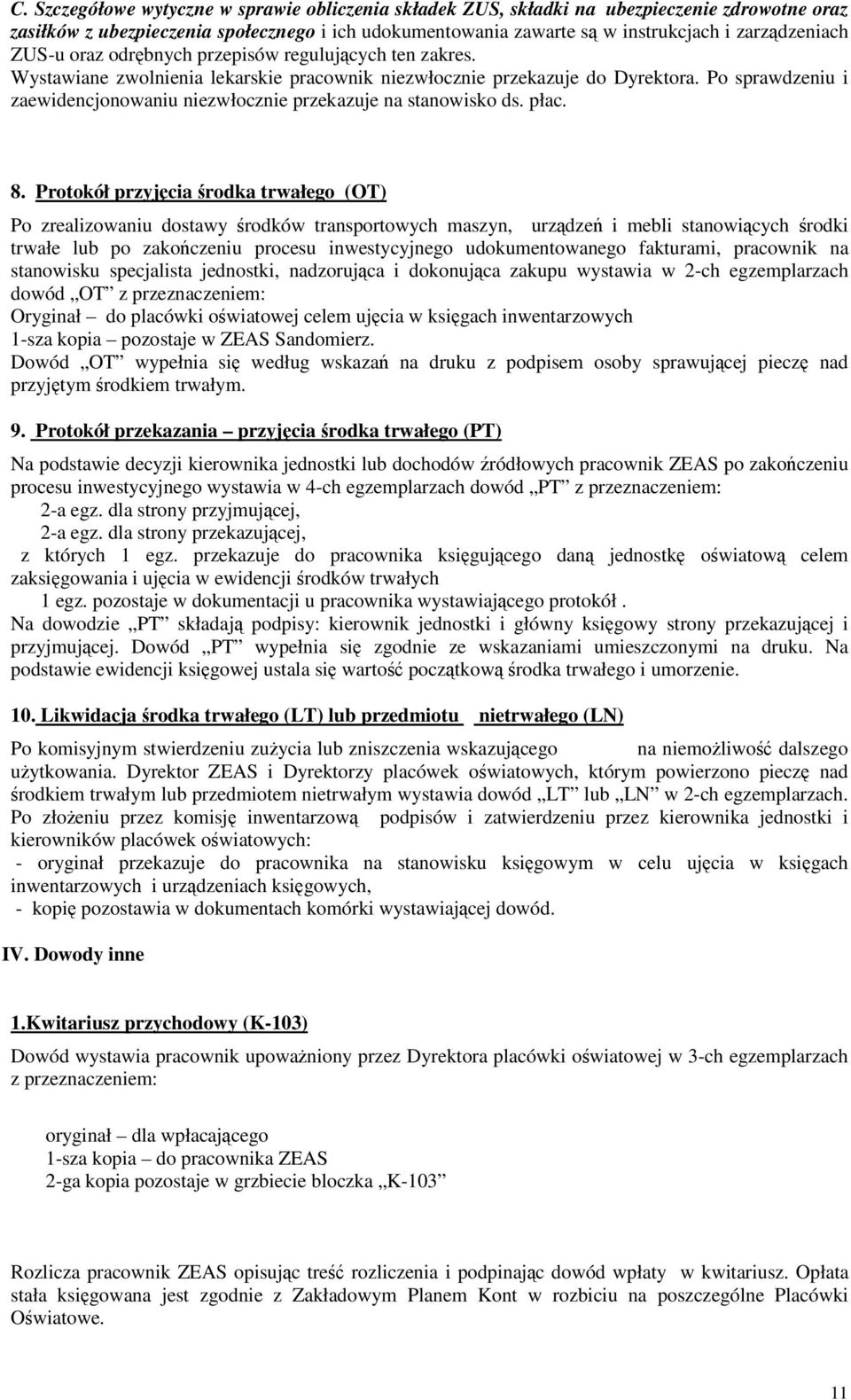 Po sprawdzeniu i zaewidencjonowaniu niezwłocznie przekazuje na stanowisko ds. płac. 8.