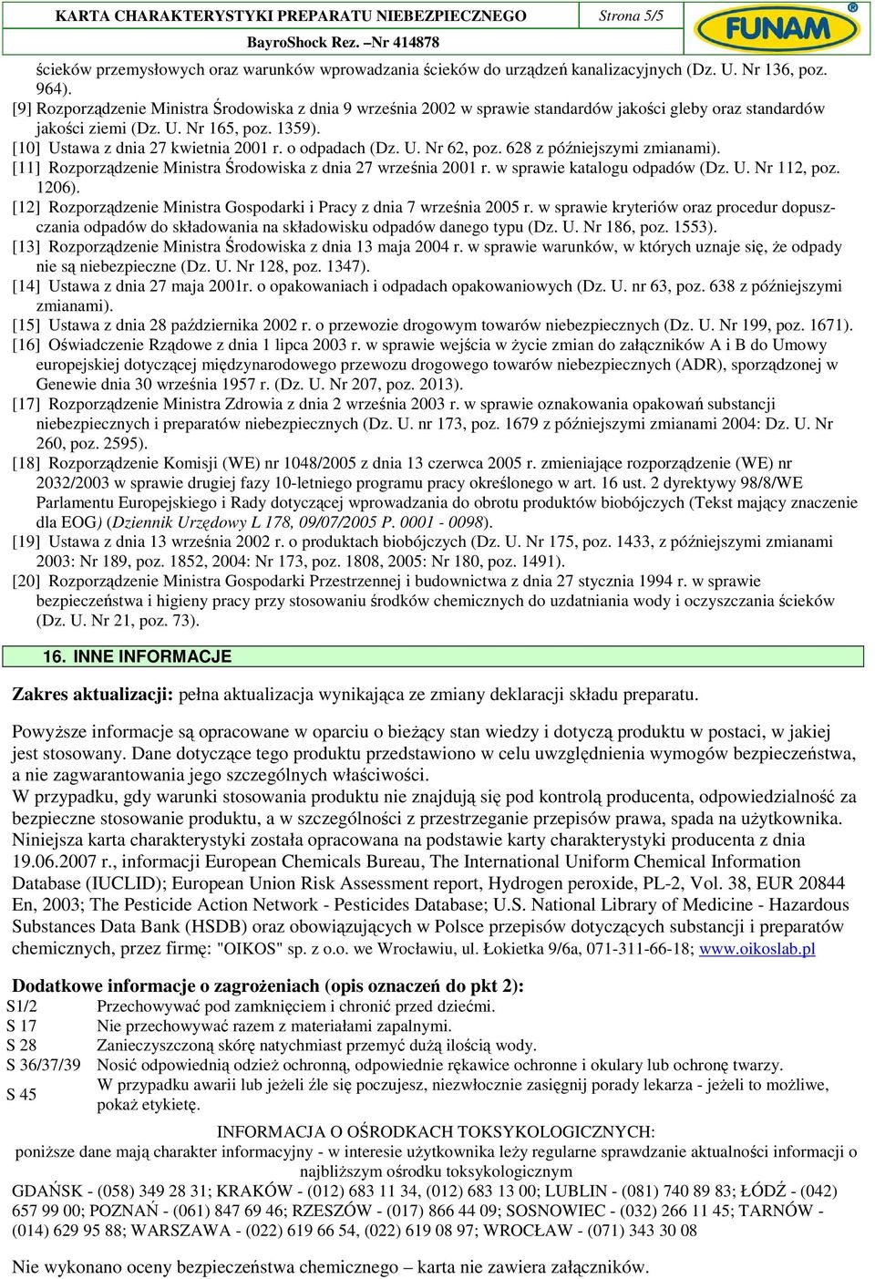 o odpadach (Dz. U. Nr 62, poz. 628 z późniejszymi zmianami). [11] Rozporządzenie Ministra Środowiska z dnia 27 września 2001 r. w sprawie katalogu odpadów (Dz. U. Nr 112, poz. 1206).
