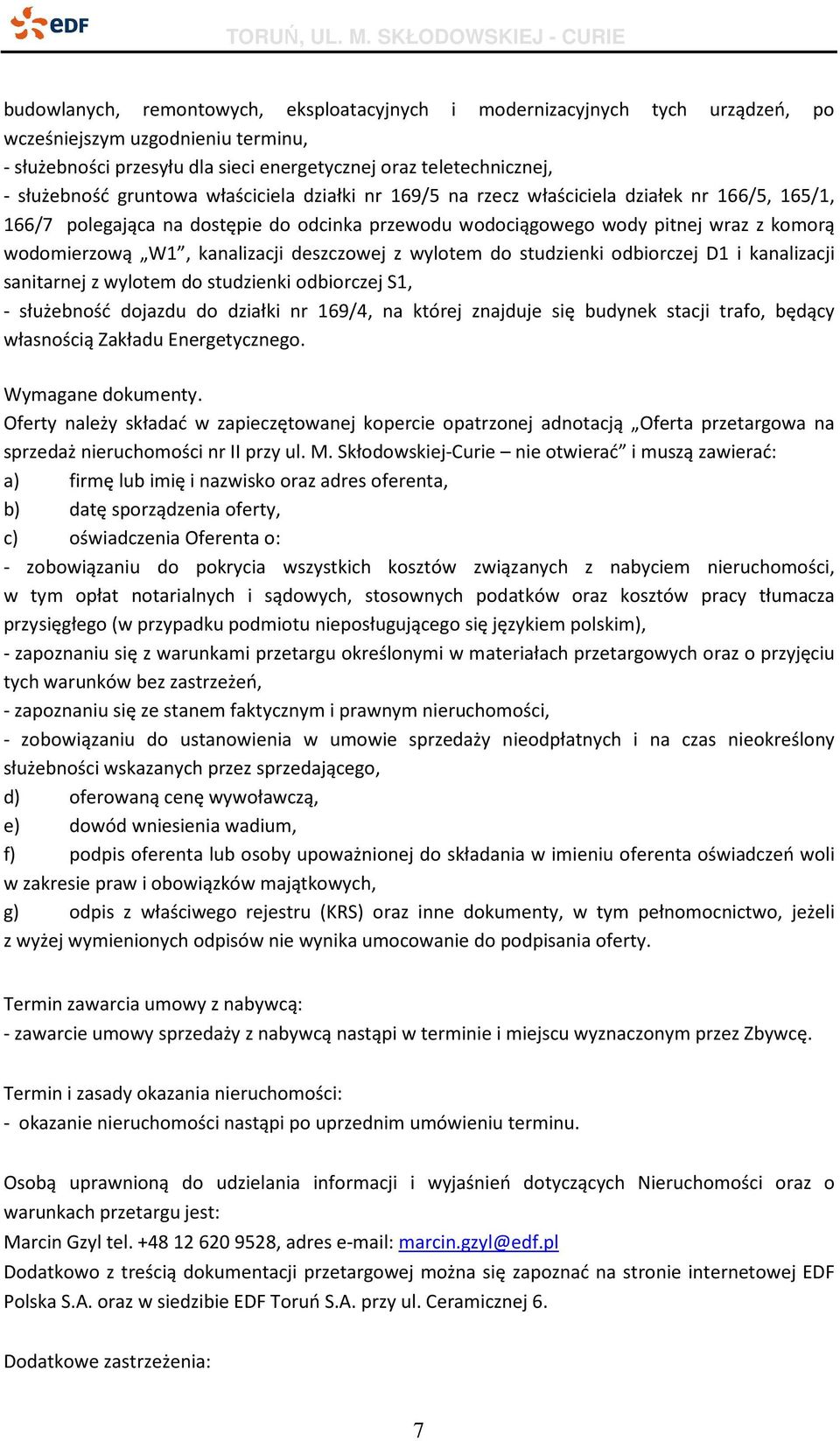 kanalizacji deszczowej z wylotem do studzienki odbiorczej D1 i kanalizacji sanitarnej z wylotem do studzienki odbiorczej S1, - służebność dojazdu do działki nr 169/4, na której znajduje się budynek