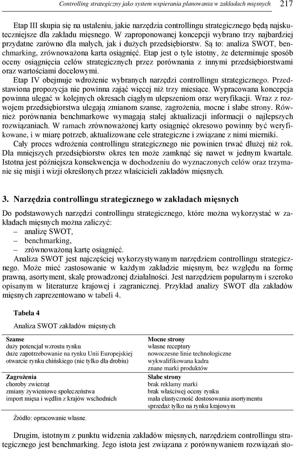 Etap jest o tyle istotny, że determinuje sposób oceny osiągnięcia celów strategicznych przez porównania z innymi przedsiębiorstwami oraz wartościami docelowymi.