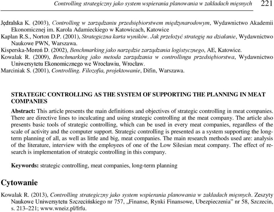 (2001), Strategiczna karta wyników. Jak przełożyć strategię na działanie, Wydawnictwo Naukowe PWN, Warszawa. Kisperska-Moroń D.