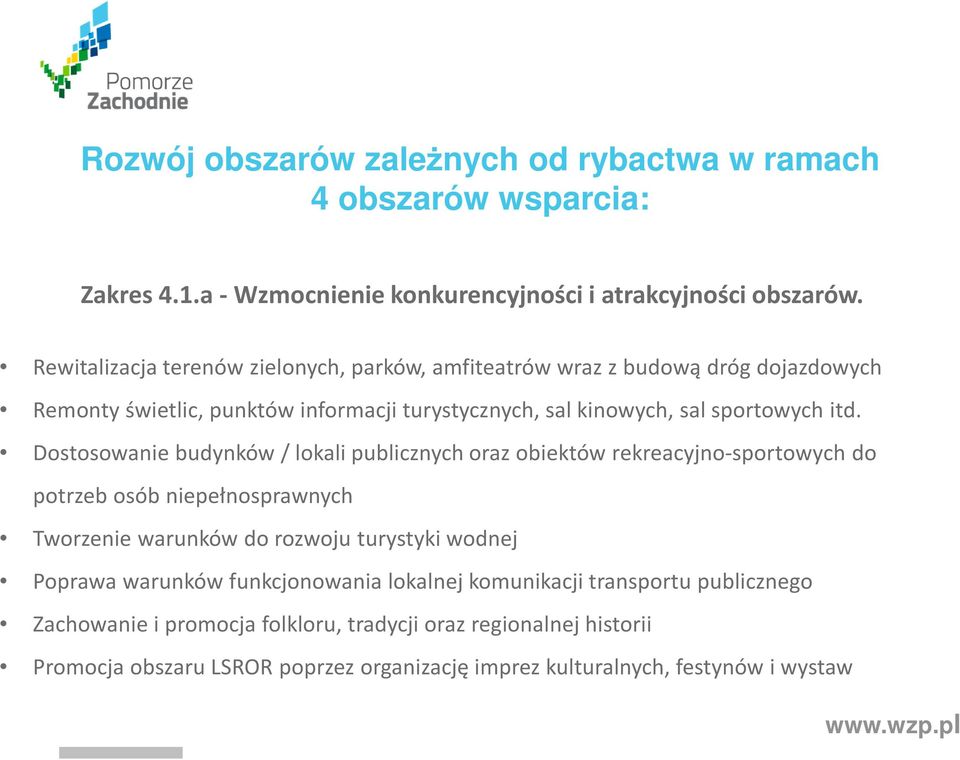 Dostosowanie budynków / lokali publicznych oraz obiektów rekreacyjno-sportowych do potrzeb osób niepełnosprawnych Tworzenie warunków do rozwoju turystyki wodnej Poprawa