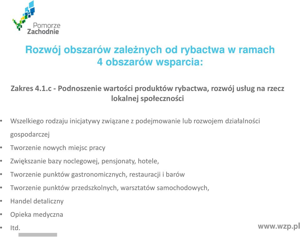 związane z podejmowanie lub rozwojem działalności gospodarczej Tworzenie nowych miejsc pracy Zwiększanie bazy noclegowej,