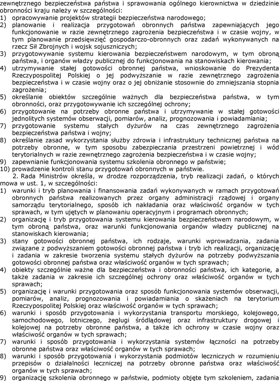 gospodarczo-obronnych oraz zadań wykonywanych na rzecz Sił Zbrojnych i wojsk sojuszniczych; 3) przygotowywanie systemu kierowania bezpieczeństwem narodowym, w tym obroną państwa, i organów władzy