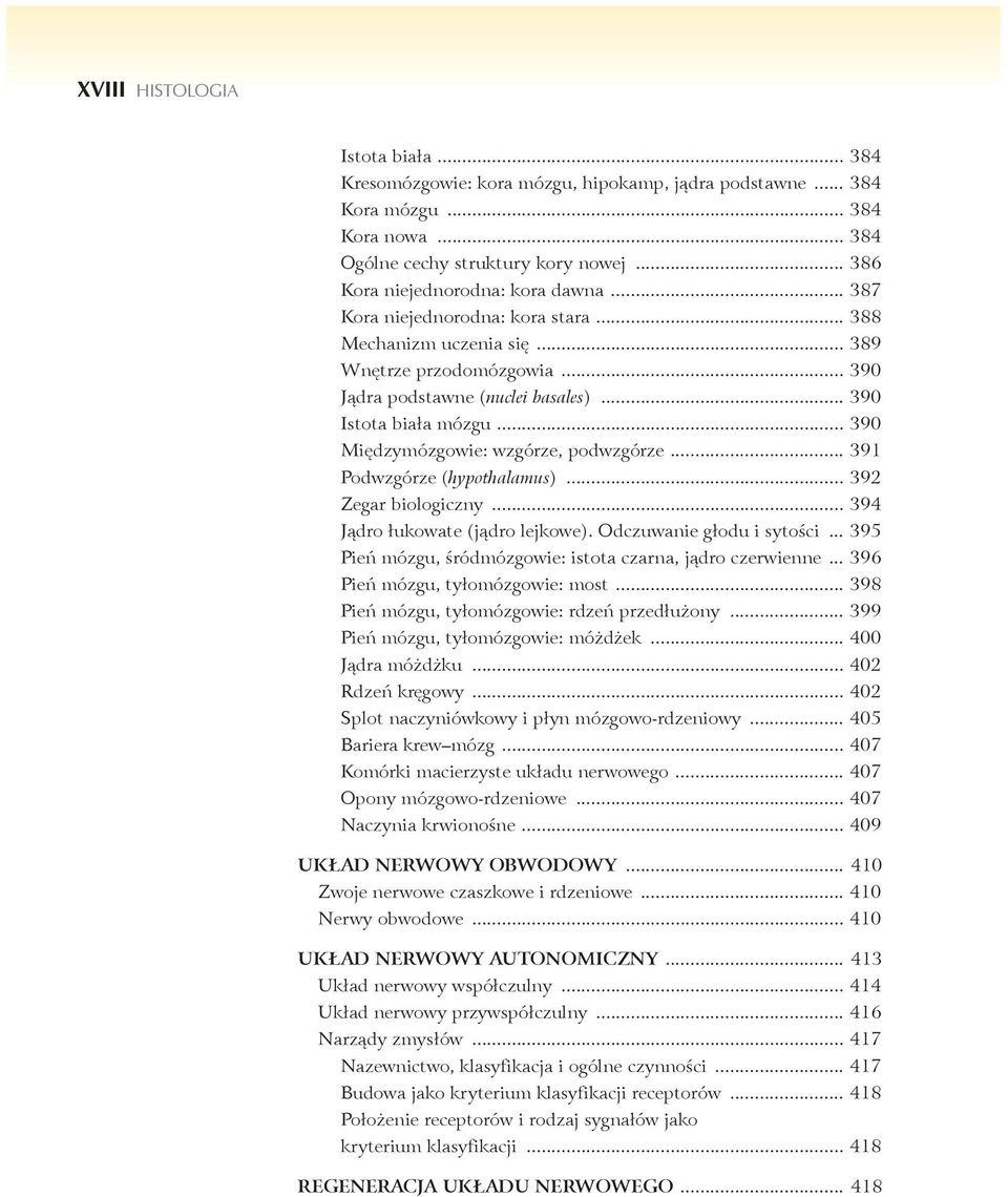 .. 390 Międzymózgowie: wzgórze, podwzgórze... 391 Podwzgórze (hypothalamus)... 392 Zegar biologiczny... 394 Jądro łukowate (jądro lejkowe). Odczuwanie głodu i sytości.
