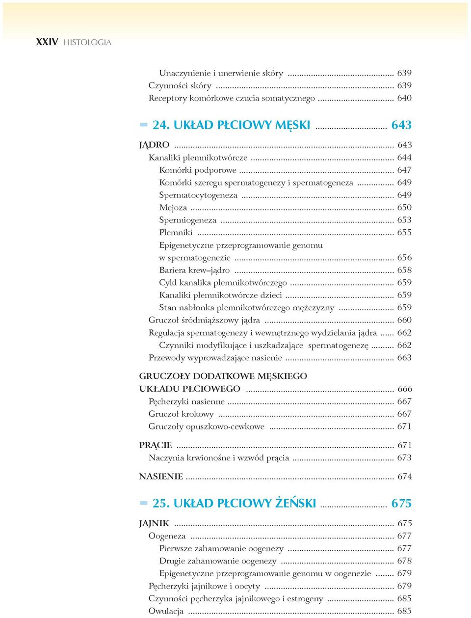 .. 655 Epigenetyczne przeprogramowanie genomu w spermatogenezie... 656 Bariera krew jądro... 658 Cykl kanalika plemnikotwórczego... 659 Kanaliki plemnikotwórcze dzieci.