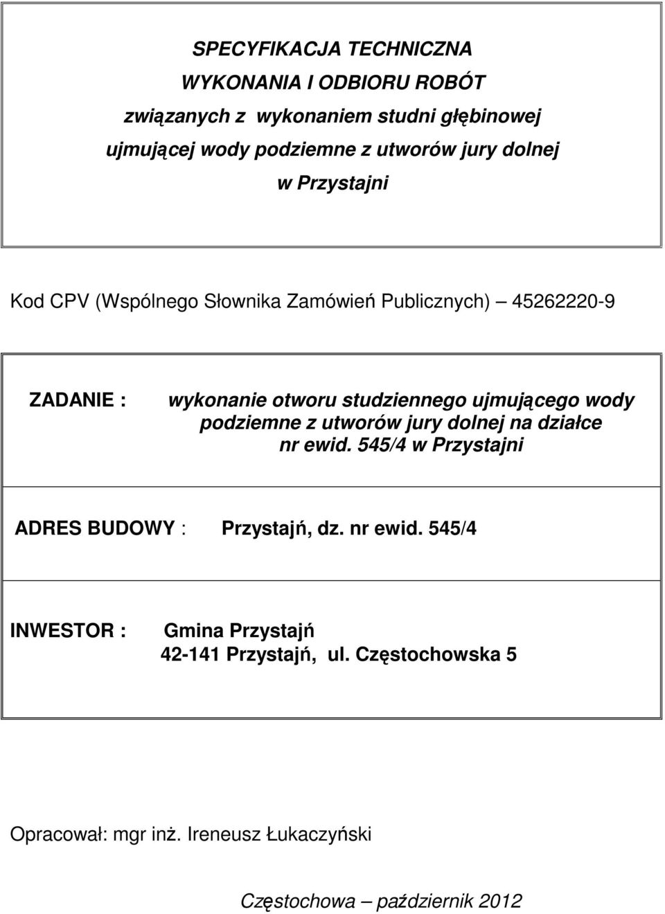 ujmującego wody podziemne z utworów jury dolnej na działce nr ewid. 545/4 w Przystajni ADRES BUDOWY : Przystajń, dz. nr ewid. 545/4 INWESTOR : Gmina Przystajń 42-141 Przystajń, ul.