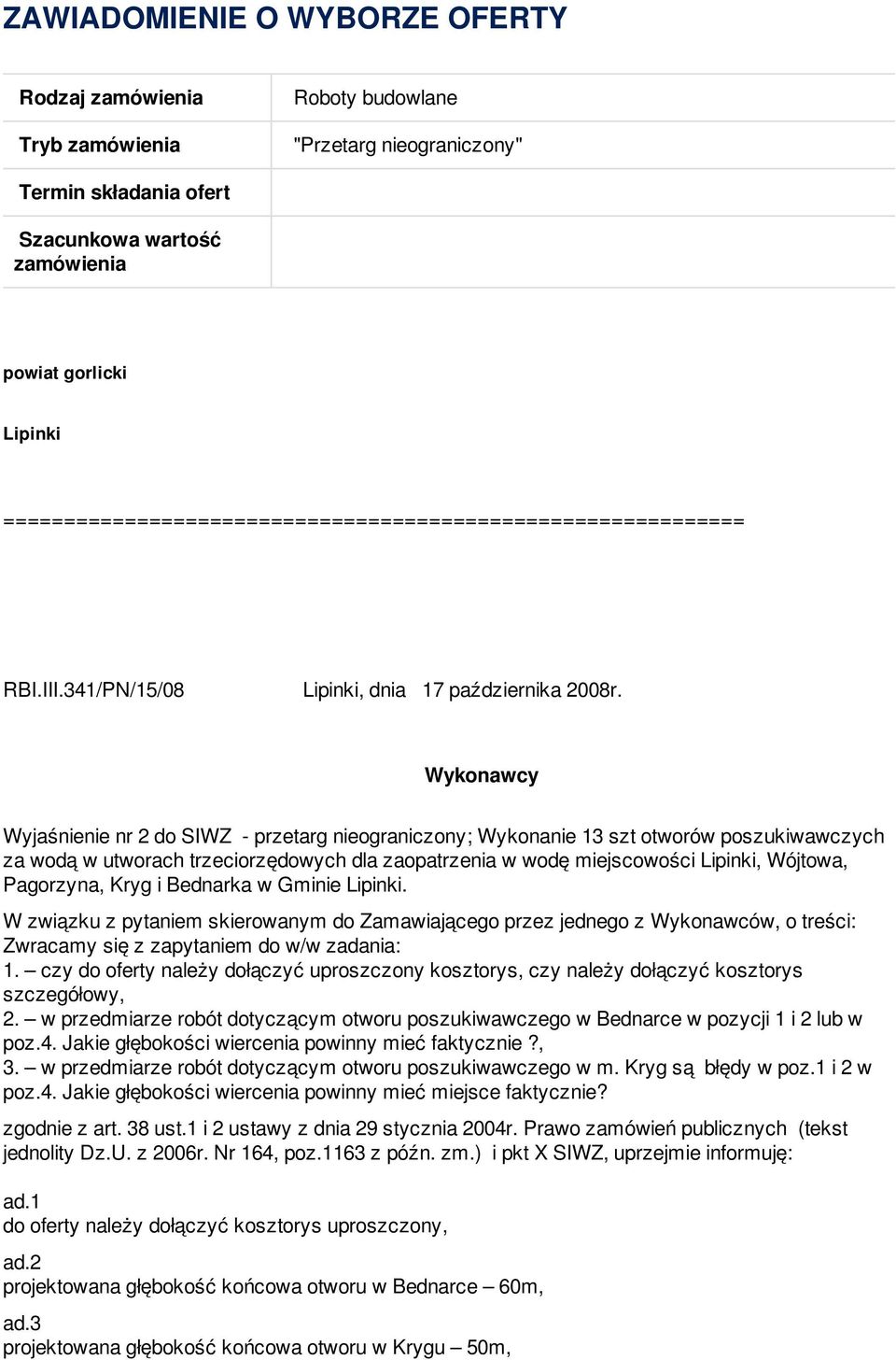 Wykonawcy Wyjaśnienie nr 2 do SIWZ - przetarg nieograniczony; Wykonanie 13 szt otworów poszukiwawczych za wodą w utworach trzeciorzędowych dla zaopatrzenia w wodę miejscowości Lipinki, Wójtowa,