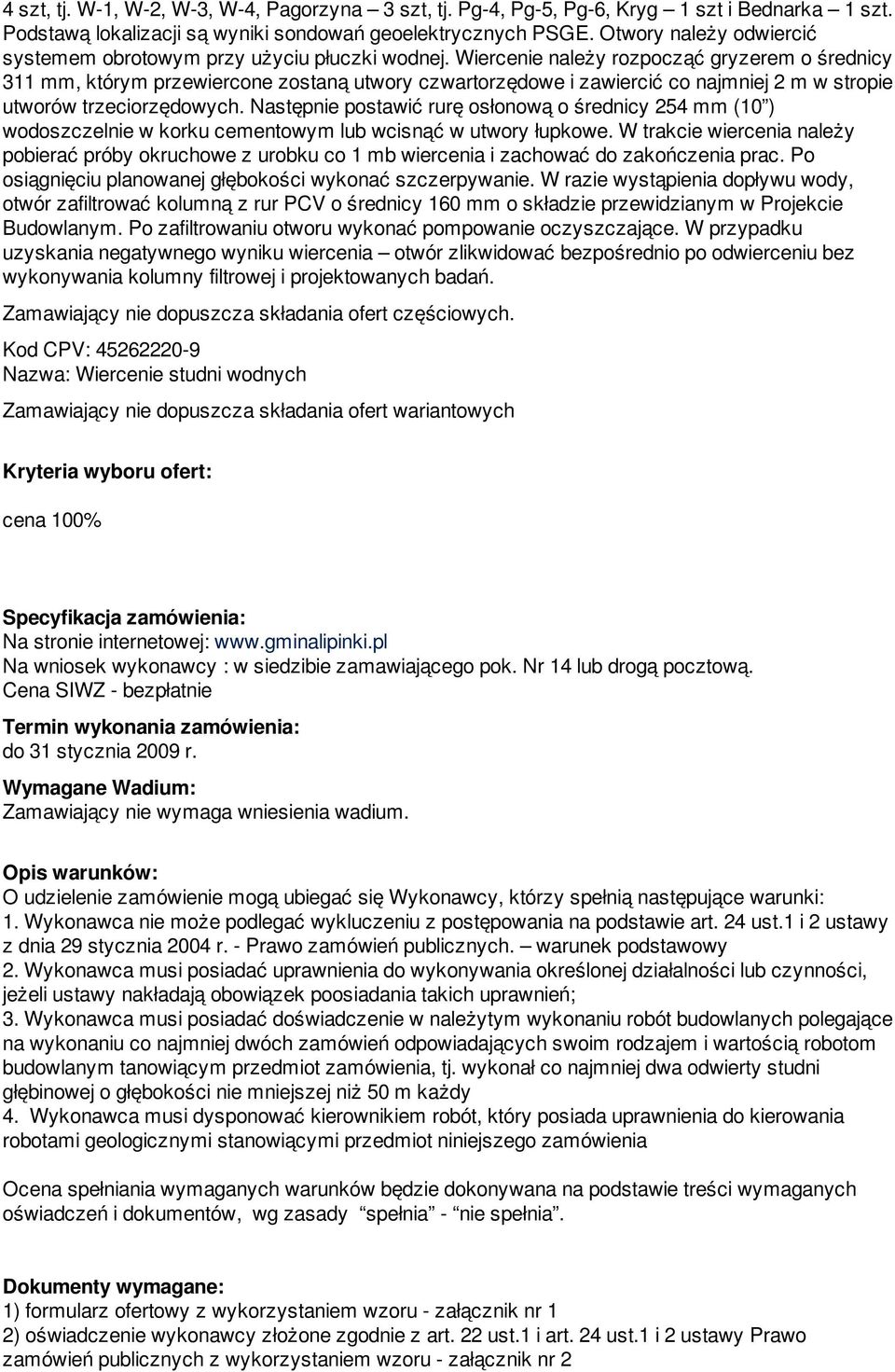 Wiercenie należy rozpocząć gryzerem o średnicy 311 mm, którym przewiercone zostaną utwory czwartorzędowe i zawiercić co najmniej 2 m w stropie utworów trzeciorzędowych.