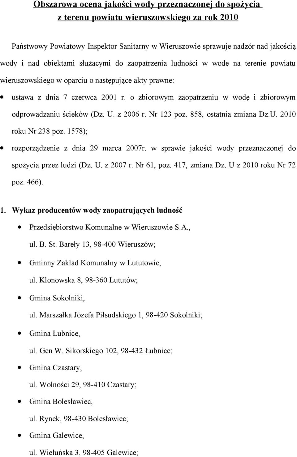 o zbiorowym zaopatrzeniu w wodę i zbiorowym odprowadzaniu ścieków (Dz. U. z 2006 r. Nr 123 poz. 858, ostatnia zmiana Dz.U. 2010 roku Nr 238 poz. 1578); rozporządzenie z dnia 29 marca 2007r.