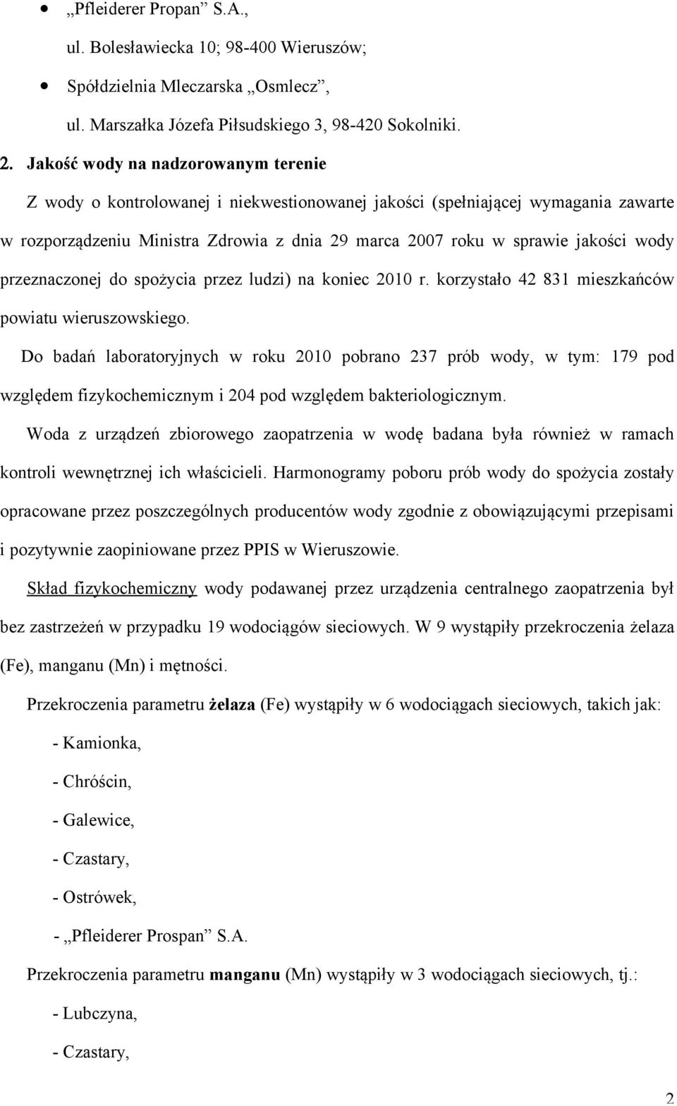 wody przeznaczonej do spożycia przez ludzi) na koniec 2010 r. korzystało 42 831 mieszkańców powiatu wieruszowskiego.