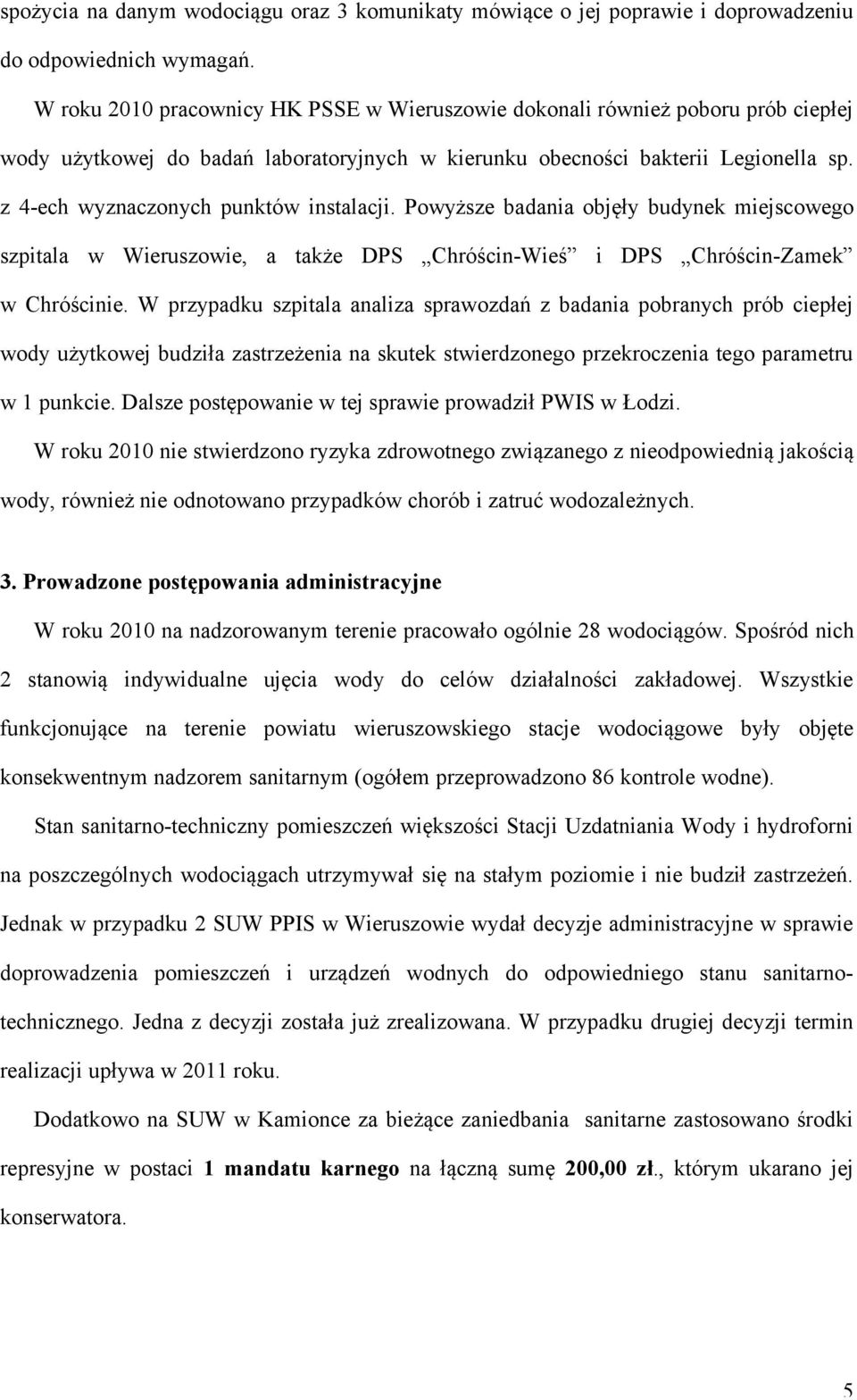 z 4-ech wyznaczonych punktów instalacji. Powyższe badania objęły budynek miejscowego szpitala w Wieruszowie, a także DPS Chróścin-Wieś i DPS Chróścin-Zamek w Chróścinie.