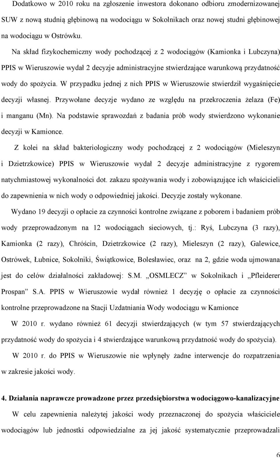 W przypadku jednej z nich PPIS w Wieruszowie stwierdził wygaśnięcie decyzji własnej. Przywołane decyzje wydano ze względu na przekroczenia żelaza (Fe) i manganu (Mn).