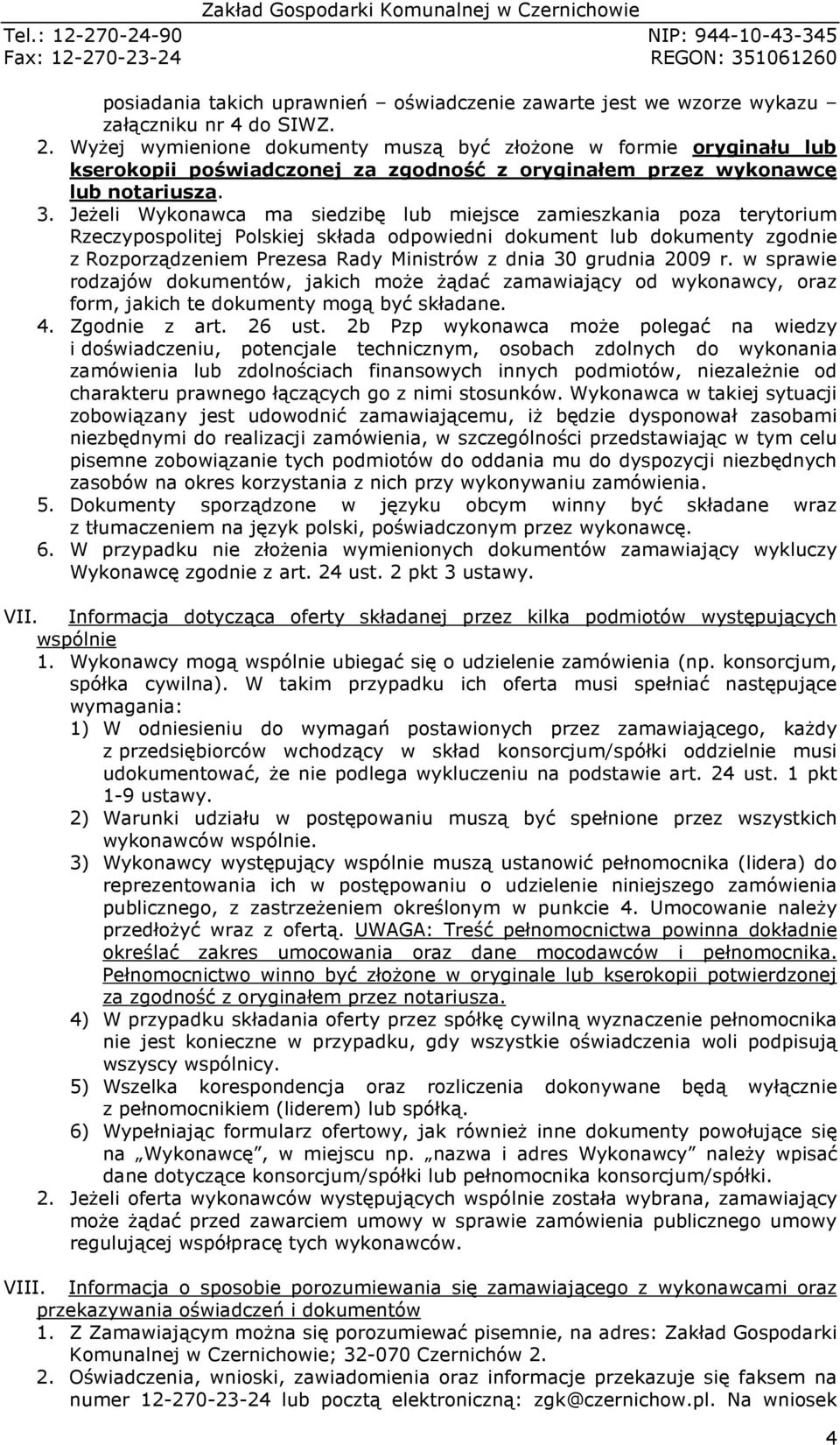 Jeżeli Wykonawca ma siedzibę lub miejsce zamieszkania poza terytorium Rzeczypospolitej Polskiej składa odpowiedni dokument lub dokumenty zgodnie z Rozporządzeniem Prezesa Rady Ministrów z dnia 30