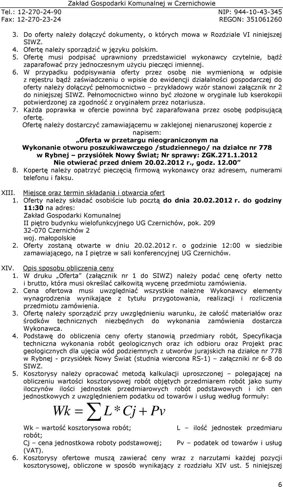 W przypadku podpisywania oferty przez osobę nie wymienioną w odpisie z rejestru bądź zaświadczeniu o wpisie do ewidencji działalności gospodarczej do oferty należy dołączyć pełnomocnictwo przykładowy