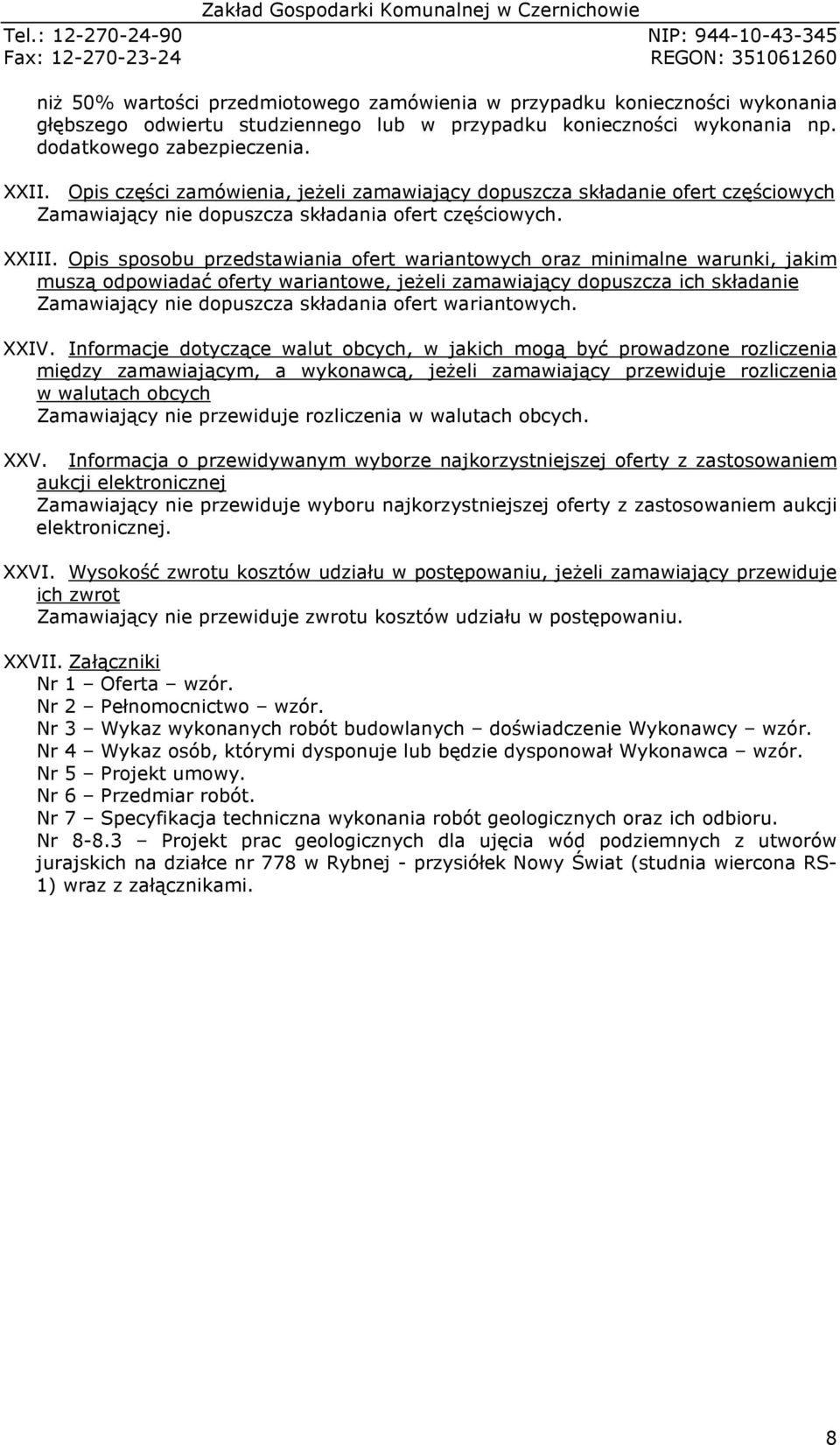Opis sposobu przedstawiania ofert wariantowych oraz minimalne warunki, jakim muszą odpowiadać oferty wariantowe, jeżeli zamawiający dopuszcza ich składanie Zamawiający nie dopuszcza składania ofert