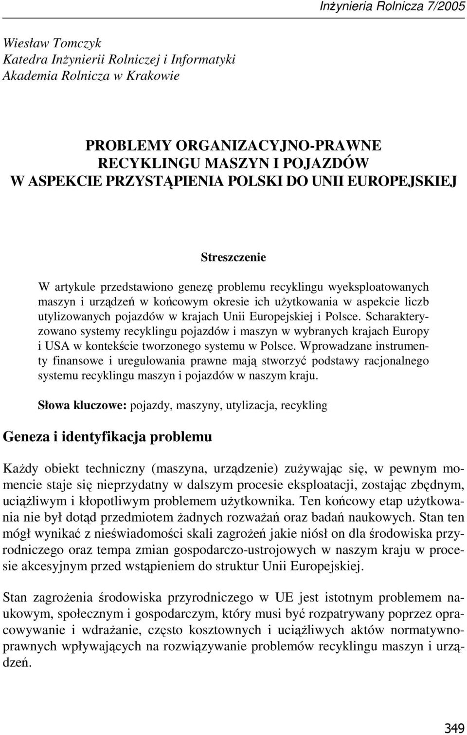 pojazdów w krajach Unii Europejskiej i Polsce. Scharakteryzowano systemy recyklingu pojazdów i maszyn w wybranych krajach Europy i USA w kontekście tworzonego systemu w Polsce.