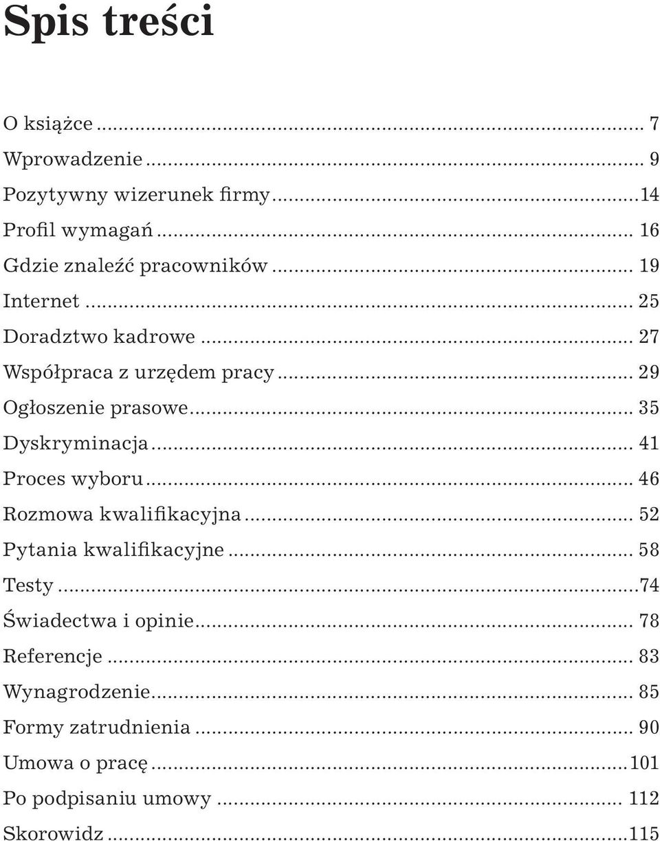 .. 41 Proces wyboru... 46 Rozmowa kwalifikacyjna... 52 Pytania kwalifikacyjne... 58 Testy...74 Świadectwa i opinie.