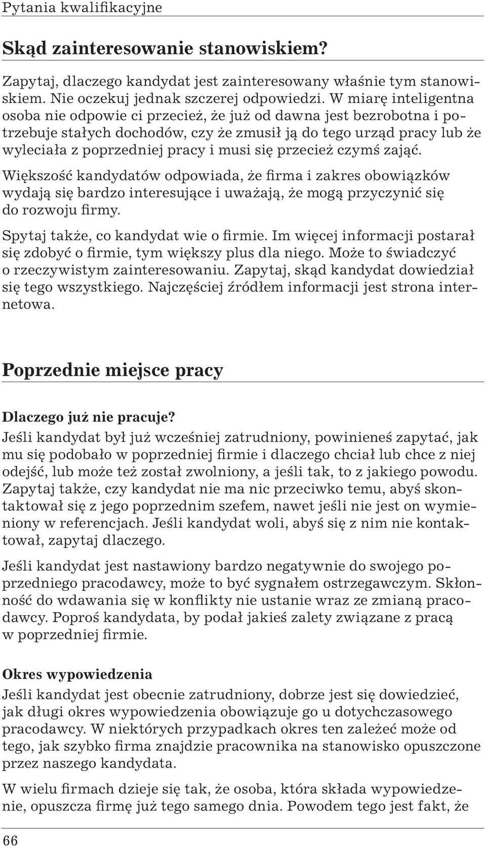 przecież czymś zająć. Większość kandydatów odpowiada, że firma i zakres obowiązków wydają się bardzo interesujące i uważają, że mogą przyczynić się do rozwoju firmy.