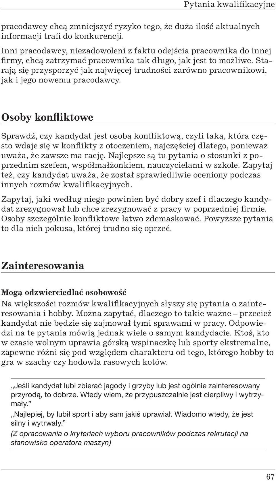Starają się przysporzyć jak najwięcej trudności zarówno pracownikowi, jak i jego nowemu pracodawcy.