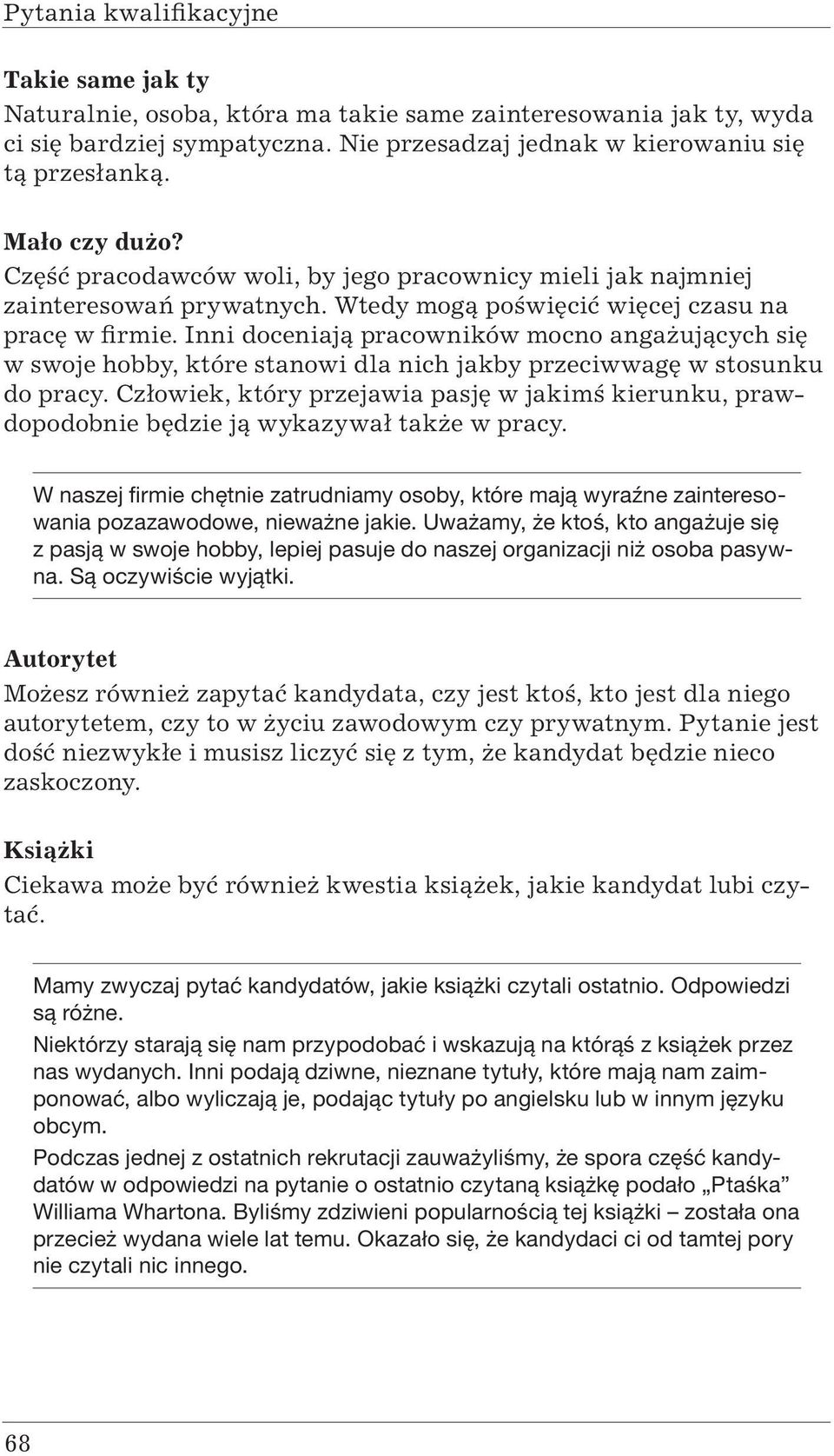 Inni doceniają pracowników mocno angażujących się w swoje hobby, które stanowi dla nich jakby przeciwwagę w stosunku do pracy.