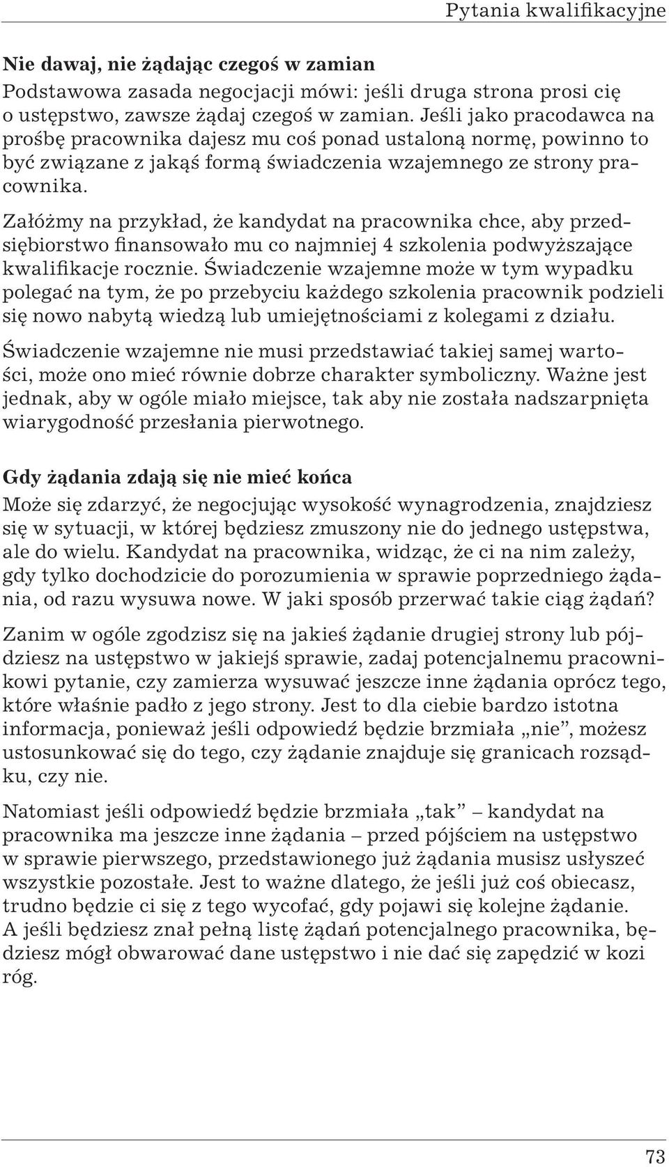 Załóżmy na przykład, że kandydat na pracownika chce, aby przedsiębiorstwo finansowało mu co najmniej 4 szkolenia podwyższające kwalifikacje rocznie.