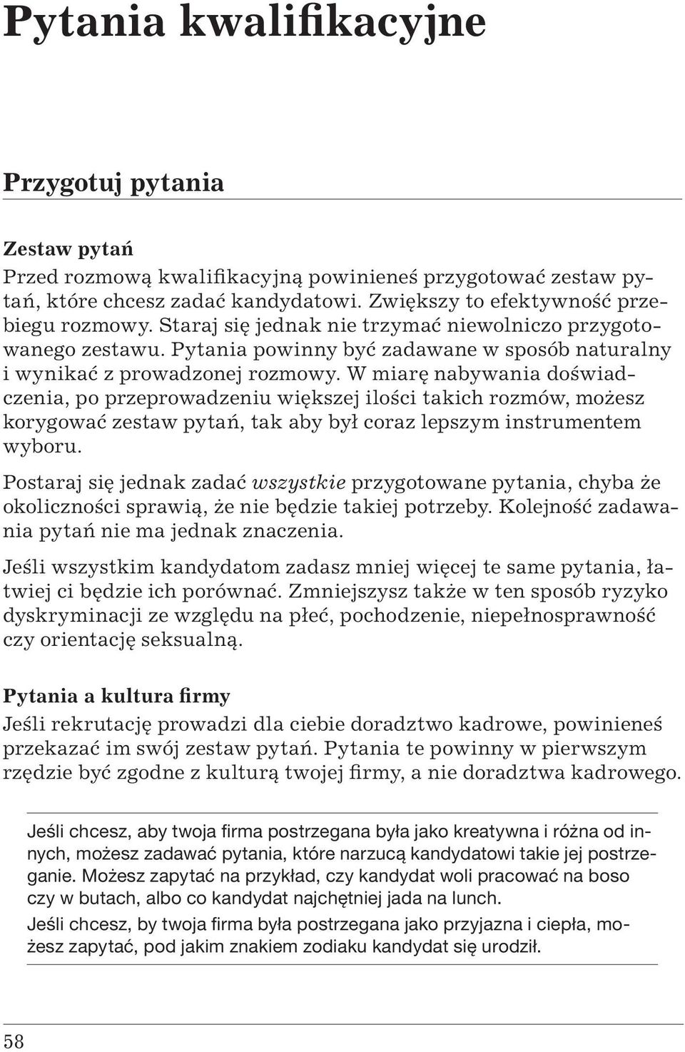 W miarę nabywania doświadczenia, po przeprowadzeniu większej ilości takich rozmów, możesz korygować zestaw pytań, tak aby był coraz lepszym instrumentem wyboru.