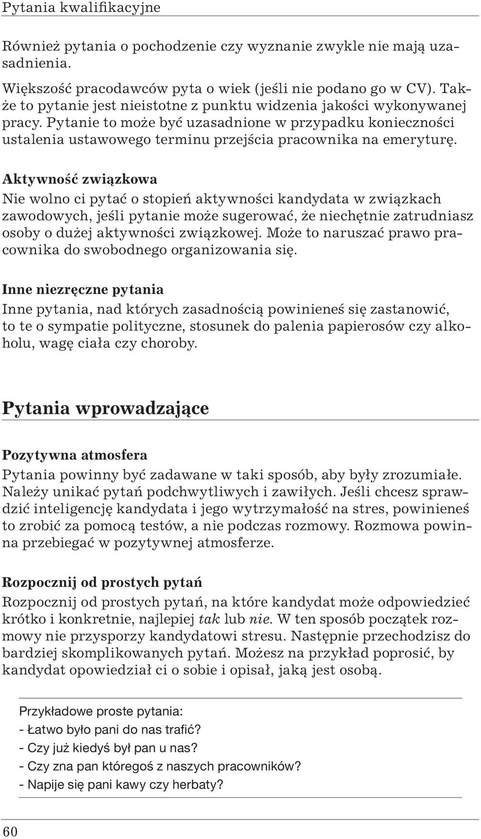 Aktywność związkowa Nie wolno ci pytać o stopień aktywności kandydata w związkach zawodowych, jeśli pytanie może sugerować, że niechętnie zatrudniasz osoby o dużej aktywności związkowej.