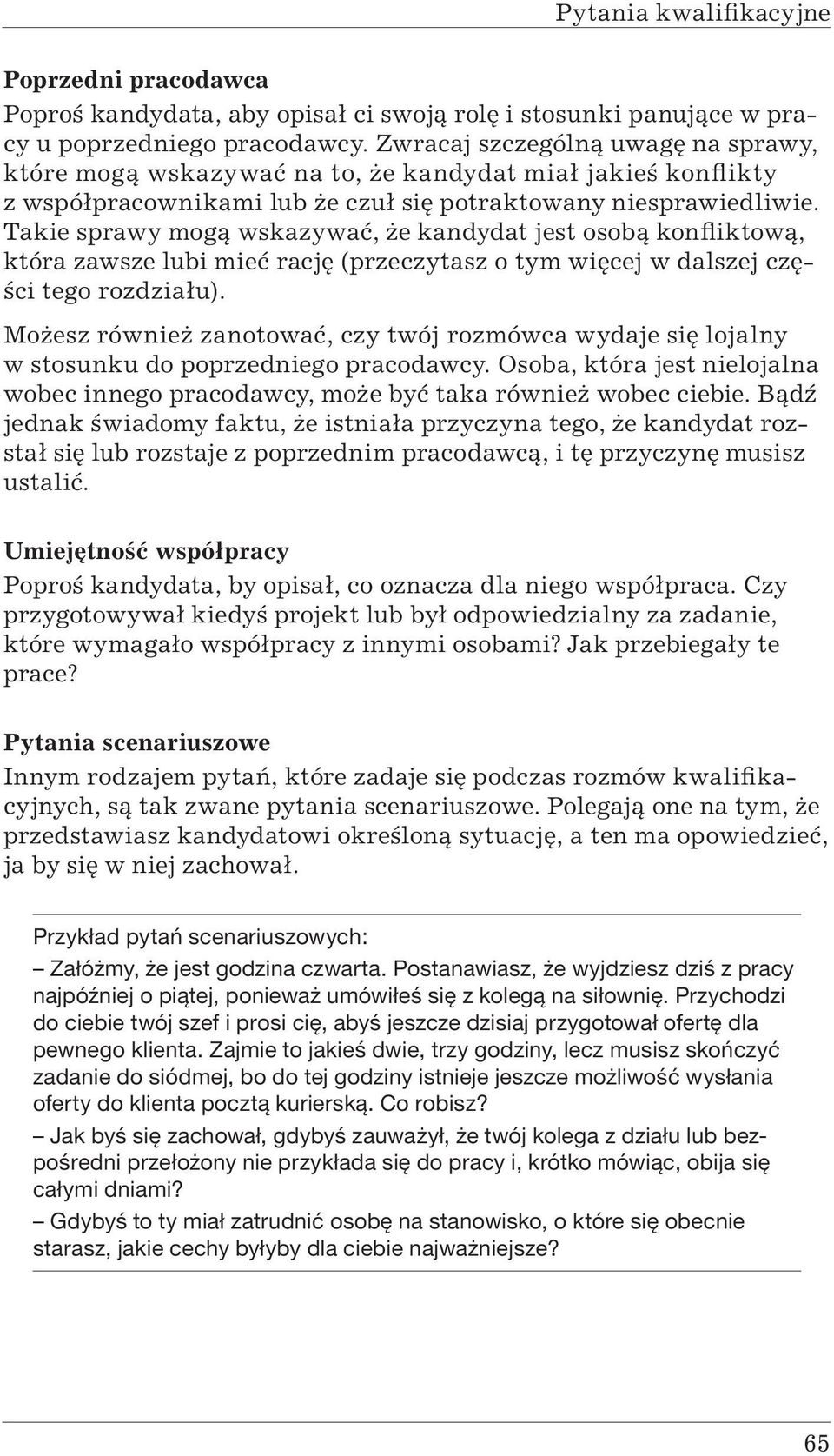 Takie sprawy mogą wskazywać, że kandydat jest osobą konfliktową, która zawsze lubi mieć rację (przeczytasz o tym więcej w dalszej części tego rozdziału).