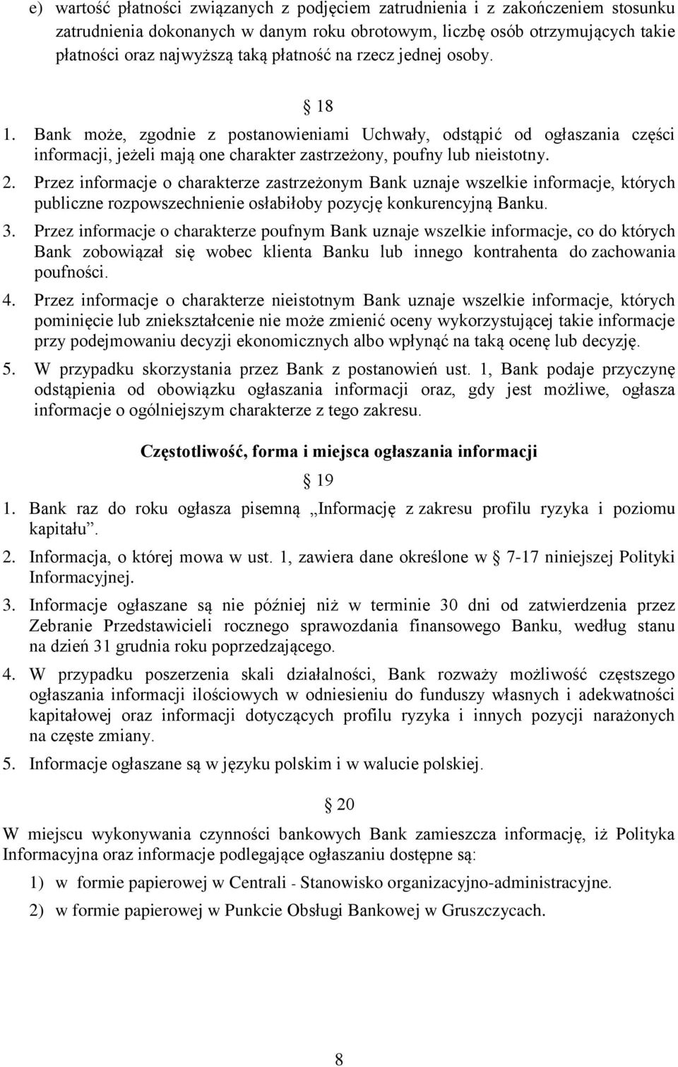 Przez informacje o charakterze zastrzeżonym Bank uznaje wszelkie informacje, których publiczne rozpowszechnienie osłabiłoby pozycję konkurencyjną Banku. 3.