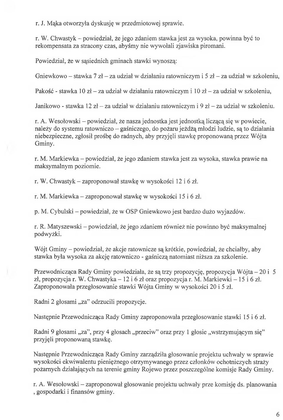 ratowniczym i 10 zł - za udział w szkoleniu, Janikowo - stawka 12 zł - za udział w działaniu ratowniczym i 9 zł - za udział w szkoleniu. r. A.