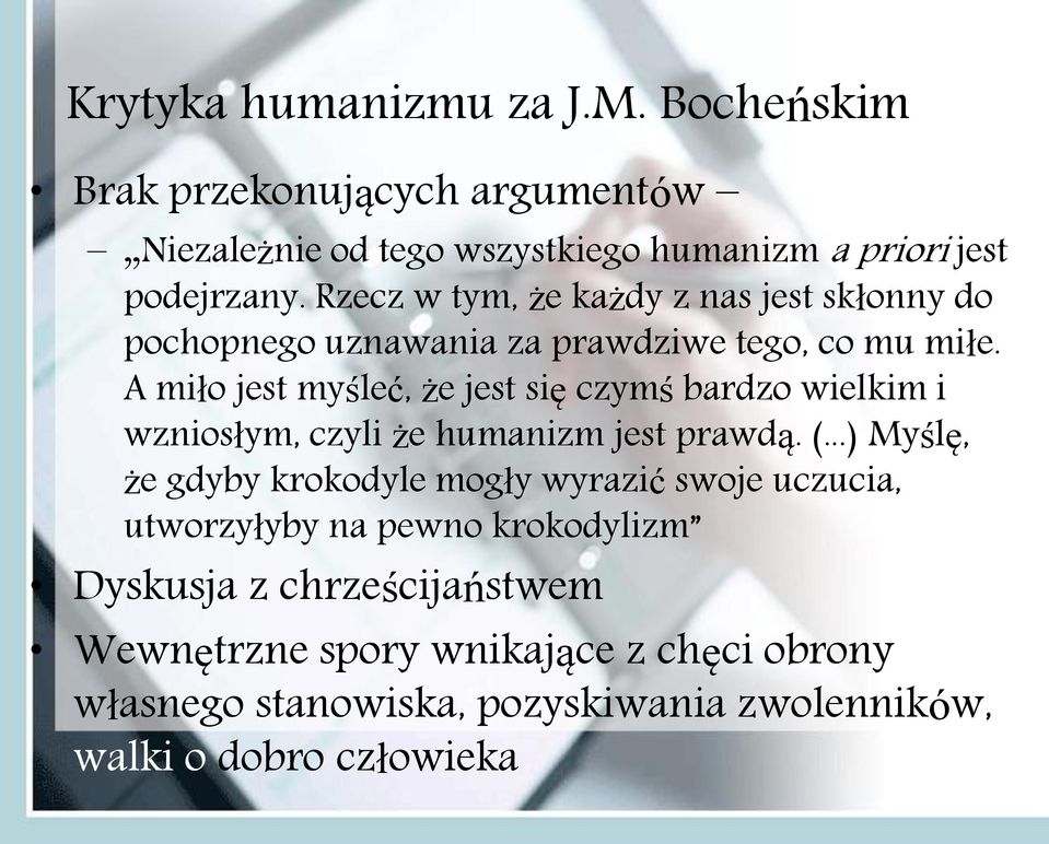 A miło jest myśleć, że jest się czymś bardzo wielkim i wzniosłym, czyli że humanizm jest prawdą. (.