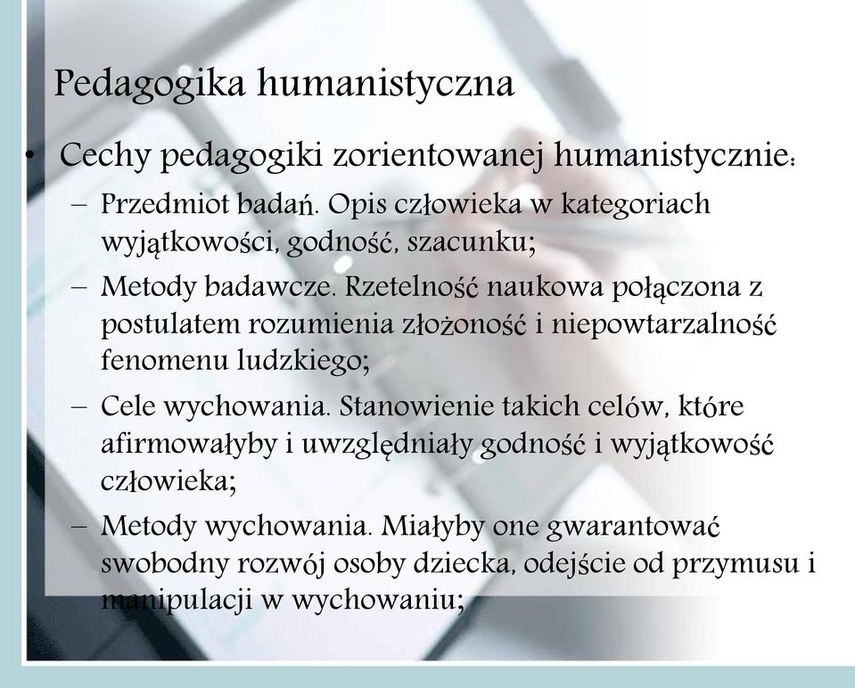 Rzetelność naukowa połączona z postulatem rozumienia złożoność i niepowtarzalność fenomenu ludzkiego; Cele wychowania.