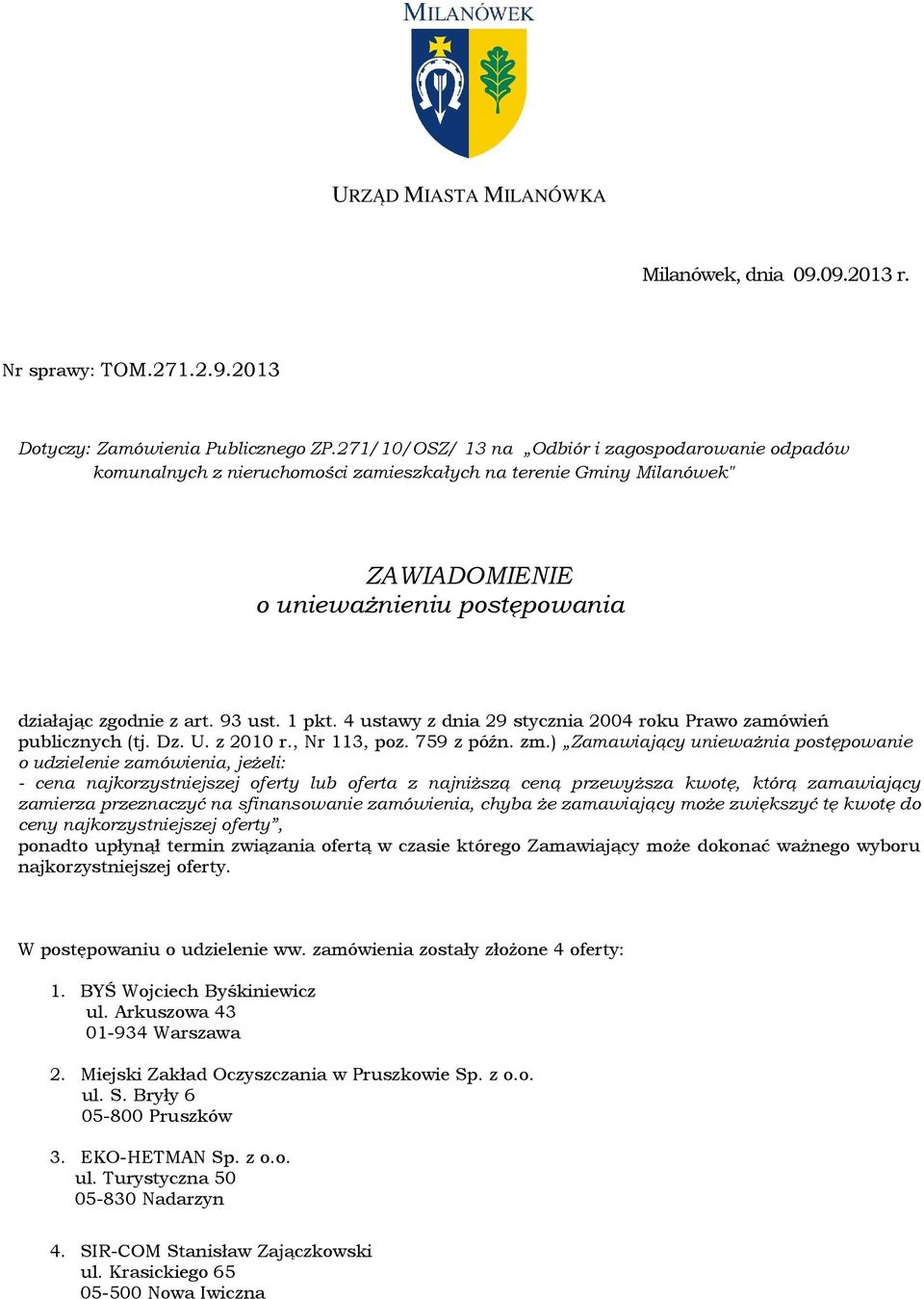 1 pkt. 4 ustawy z dnia 29 stycznia 2004 roku Prawo zamówień publicznych (tj. Dz. U. z 2010 r., Nr 113, poz. 759 z późn. zm.