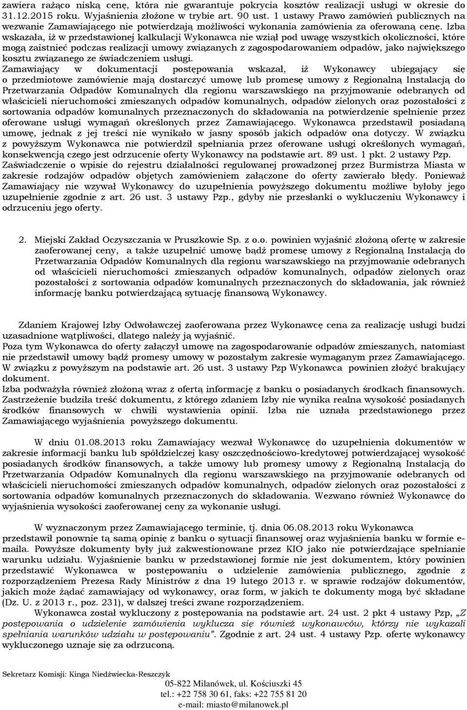 Izba wskazała, iż w przedstawionej kalkulacji Wykonawca nie wziął pod uwagę wszystkich okoliczności, które mogą zaistnieć podczas realizacji umowy związanych z zagospodarowaniem odpadów, jako