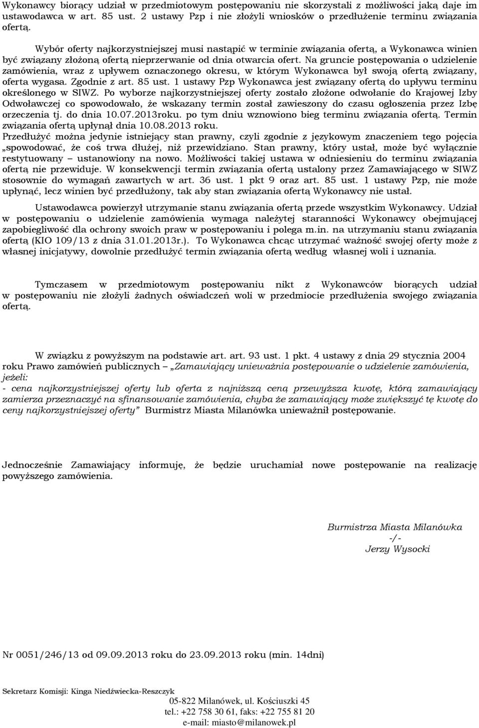 Na gruncie postępowania o udzielenie zamówienia, wraz z upływem oznaczonego okresu, w którym Wykonawca był swoją ofertą związany, oferta wygasa. Zgodnie z art. 85 ust.