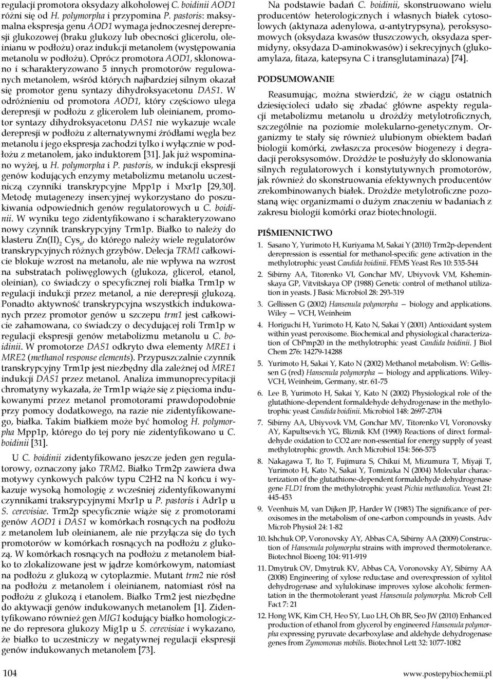 podłożu). Oprócz promotora AOD1, sklonowano i scharakteryzowano 5 innych promotorów regulowanych metanolem, wśród których najbardziej silnym okazał się promotor genu syntazy dihydroksyacetonu DAS1.