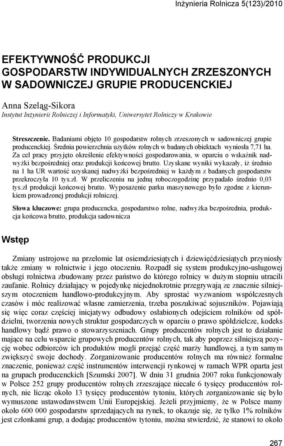 Średnia powierzchnia użytków rolnych w badanych obiektach wyniosła 7,71 ha.