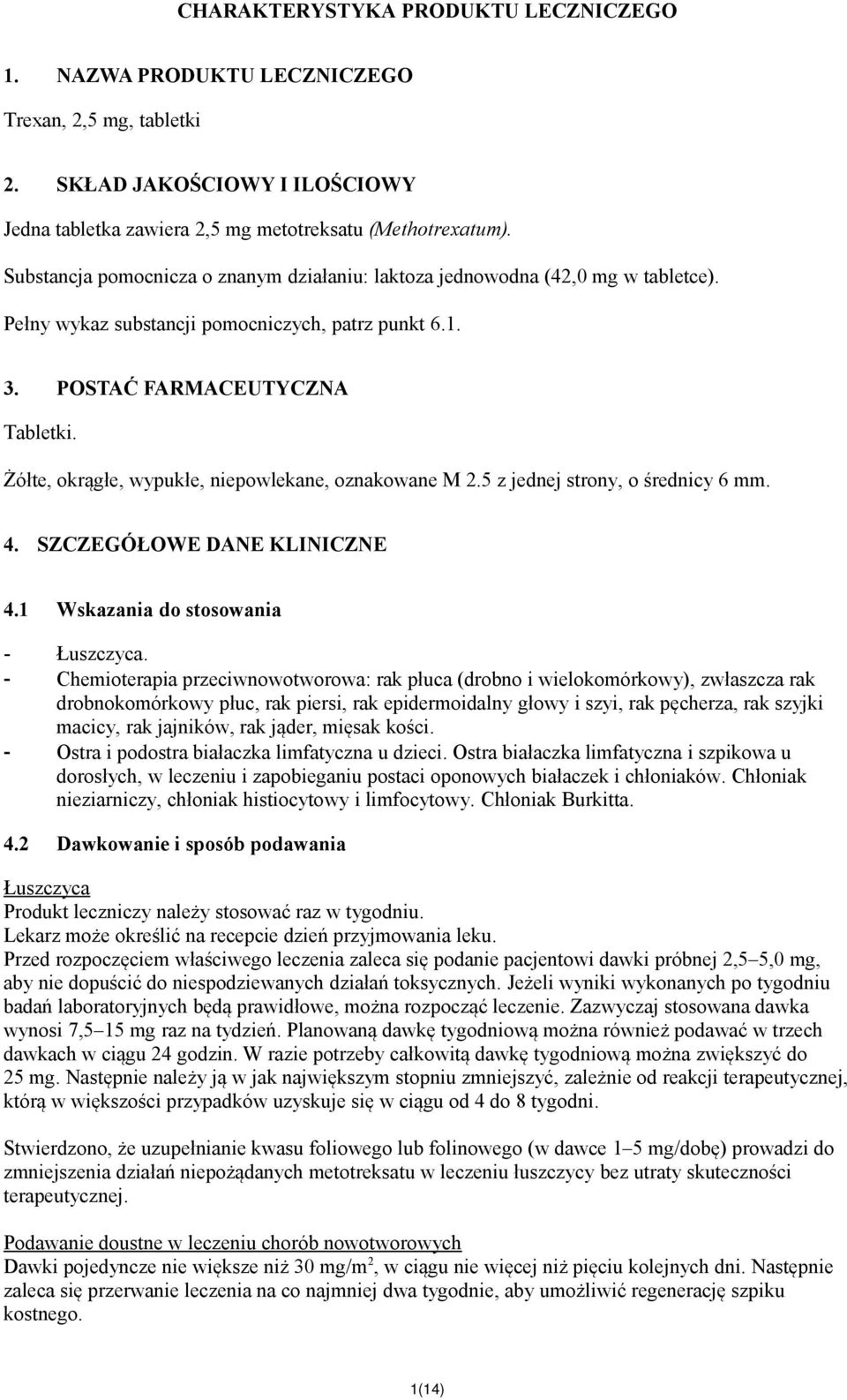 Żółte, okrągłe, wypukłe, niepowlekane, oznakowane M 2.5 z jednej strony, o średnicy 6 mm. 4. SZCZEGÓŁOWE DANE KLINICZNE 4.1 Wskazania do stosowania - Łuszczyca.