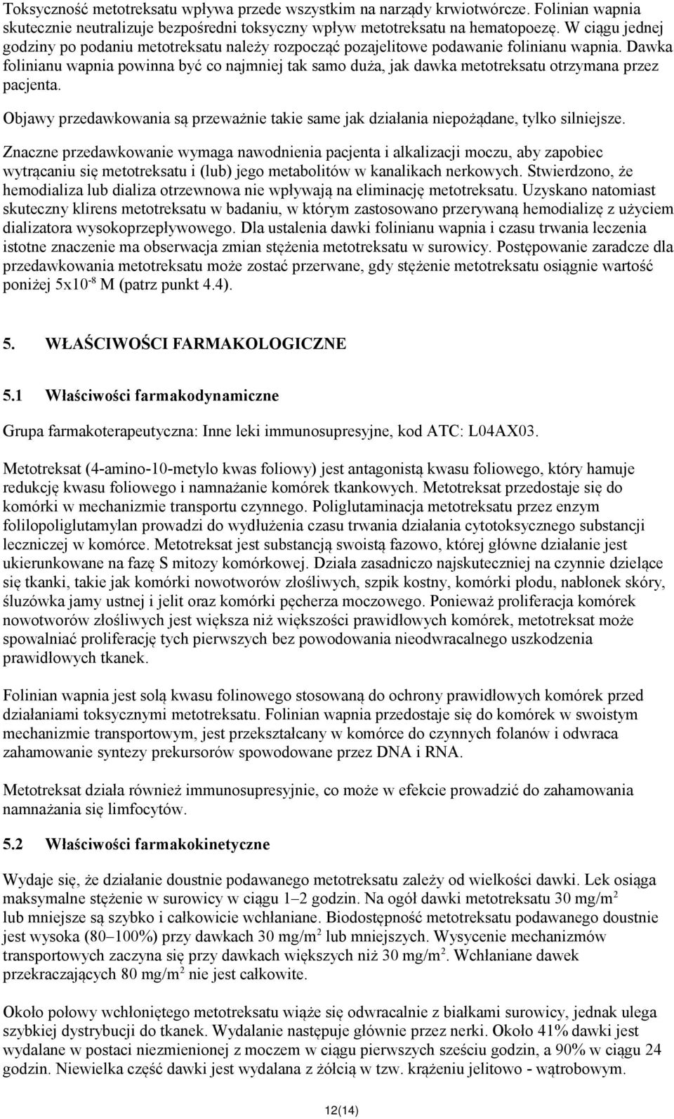 Dawka folinianu wapnia powinna być co najmniej tak samo duża, jak dawka metotreksatu otrzymana przez pacjenta.