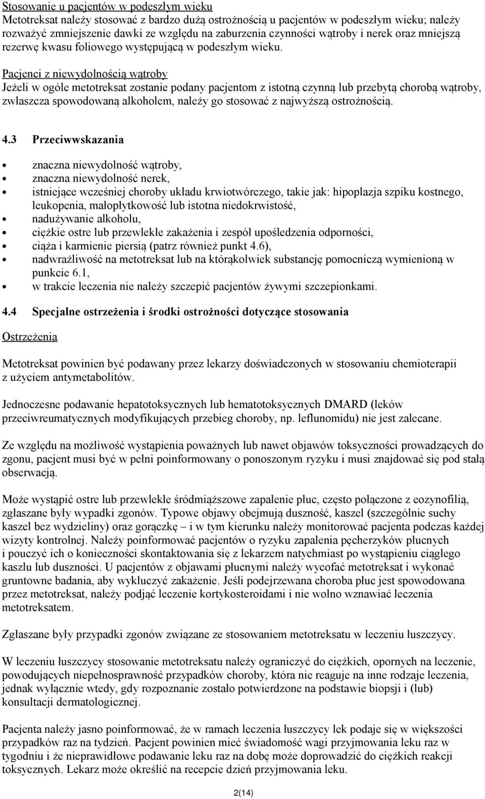 Pacjenci z niewydolnością wątroby Jeżeli w ogóle metotreksat zostanie podany pacjentom z istotną czynną lub przebytą chorobą wątroby, zwłaszcza spowodowaną alkoholem, należy go stosować z najwyższą