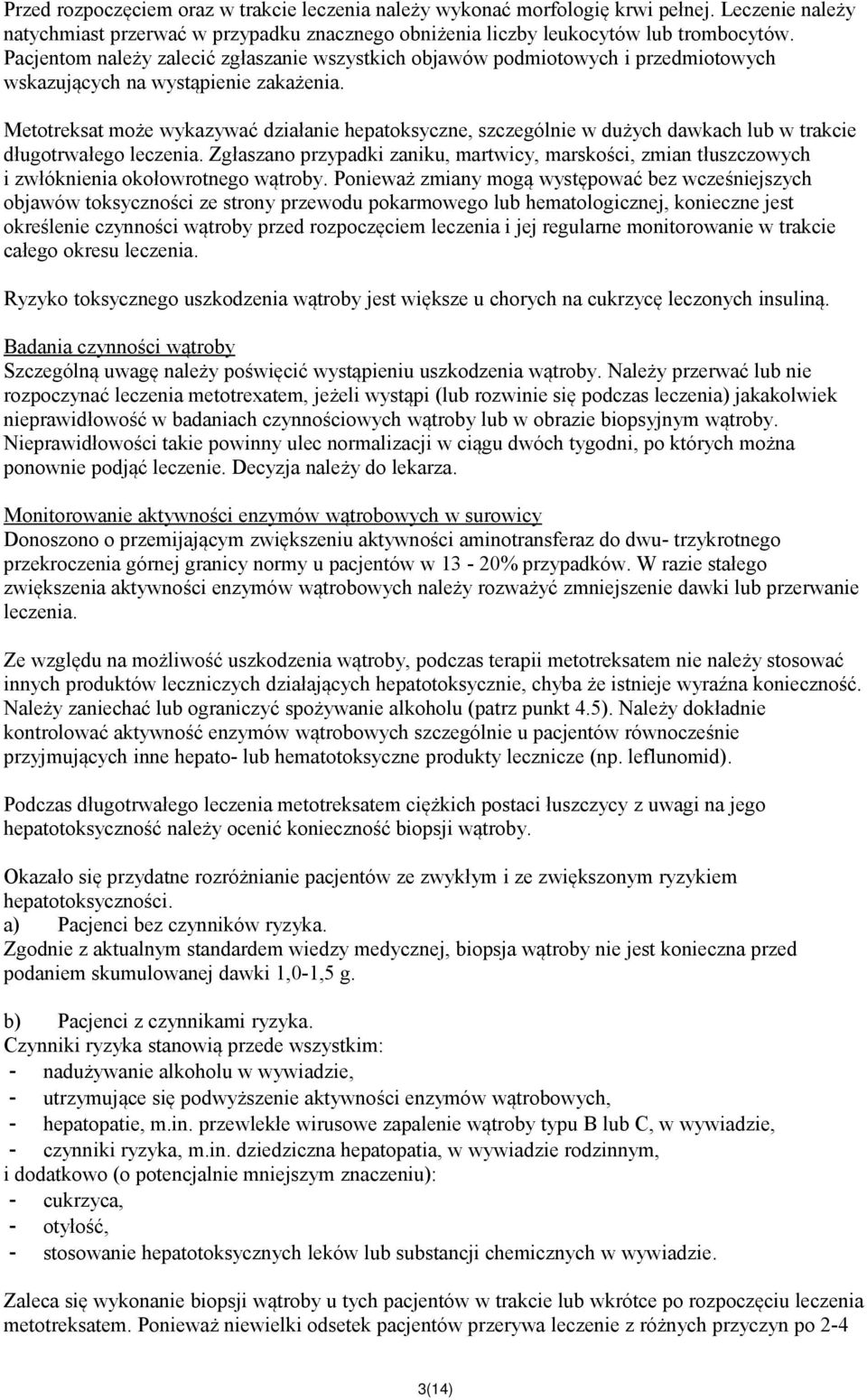 Metotreksat może wykazywać działanie hepatoksyczne, szczególnie w dużych dawkach lub w trakcie długotrwałego leczenia.