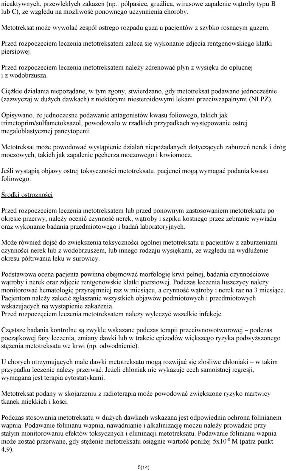 Przed rozpoczęciem leczenia metotreksatem należy zdrenować płyn z wysięku do opłucnej i z wodobrzusza.