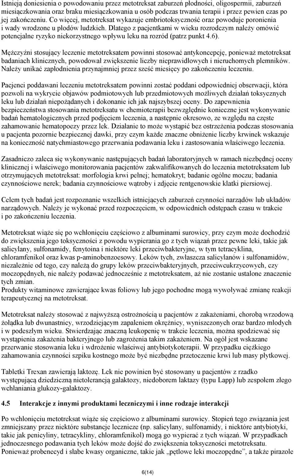 Dlatego z pacjentkami w wieku rozrodczym należy omówić potencjalne ryzyko niekorzystnego wpływu leku na rozród (patrz punkt 4.6).