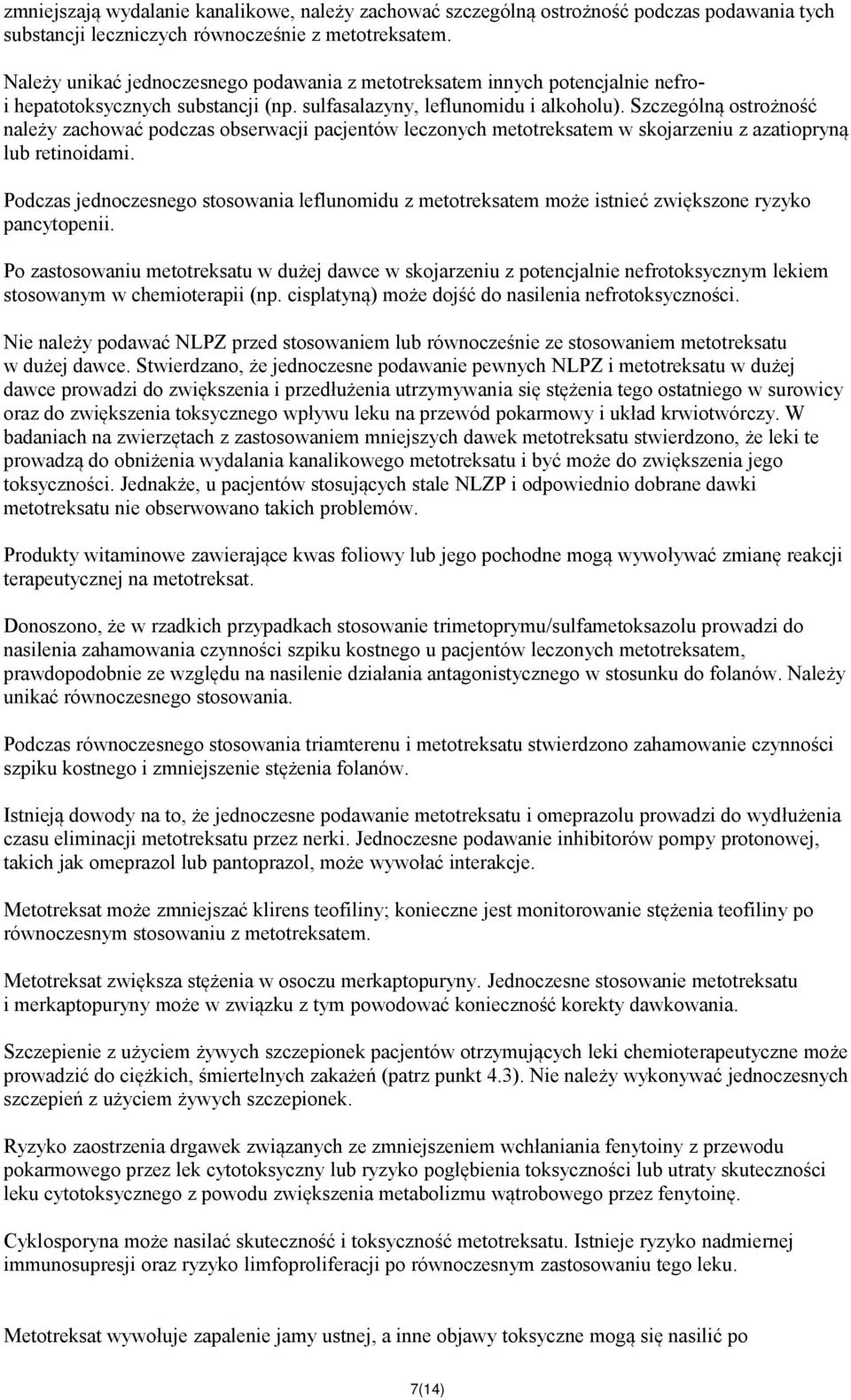 Szczególną ostrożność należy zachować podczas obserwacji pacjentów leczonych metotreksatem w skojarzeniu z azatiopryną lub retinoidami.