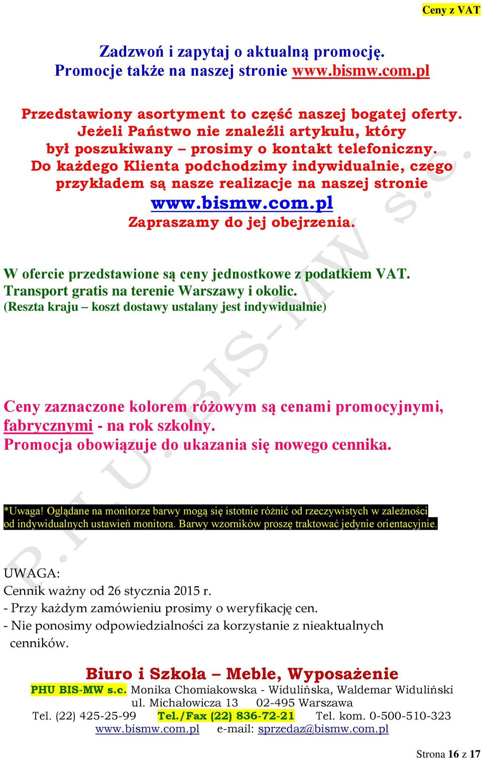 bismw.com.pl Zapraszamy do jej obejrzenia. W ofercie przedstawione są ceny jednostkowe z podatkiem VAT. Transport gratis na terenie Warszawy i okolic.