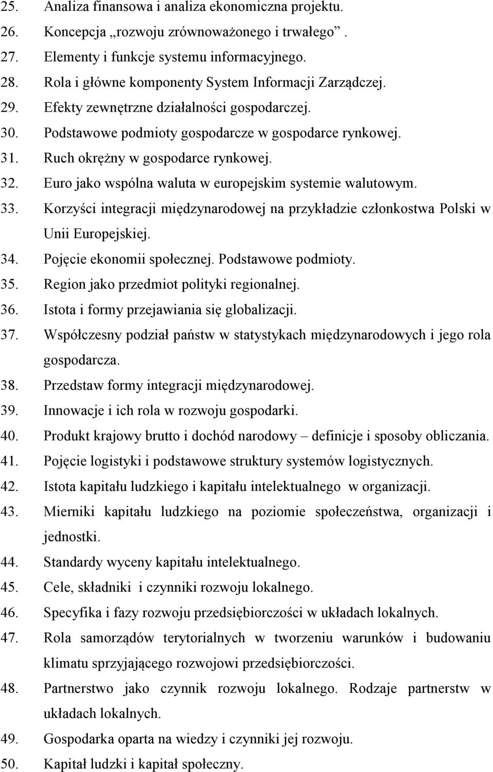 Ruch okrężny w gospodarce rynkowej. 32. Euro jako wspólna waluta w europejskim systemie walutowym. 33. Korzyści integracji międzynarodowej na przykładzie członkostwa Polski w Unii Europejskiej. 34.