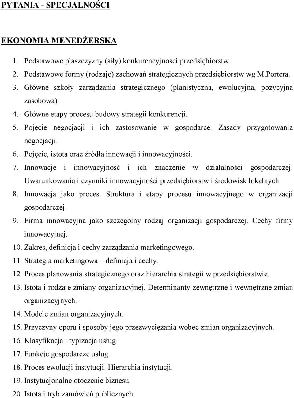 Zasady przygotowania negocjacji. 6. Pojęcie, istota oraz źródła innowacji i innowacyjności. 7. Innowacje i innowacyjność i ich znaczenie w działalności gospodarczej.