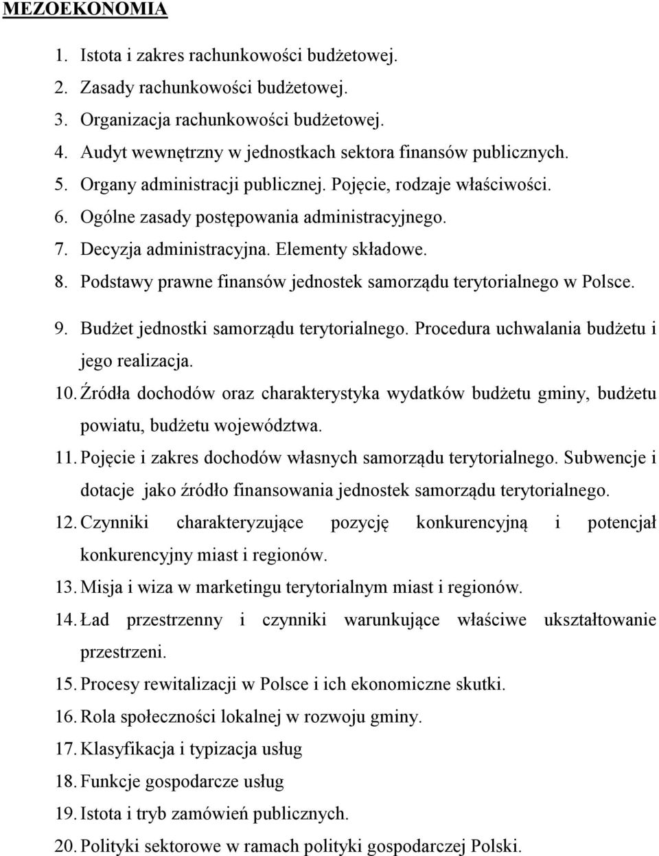 Podstawy prawne finansów jednostek samorządu terytorialnego w Polsce. 9. Budżet jednostki samorządu terytorialnego. Procedura uchwalania budżetu i jego realizacja. 10.