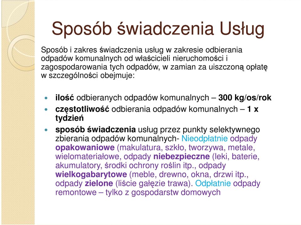 przez punkty selektywnego zbierania odpadów komunalnych- Nieodpłatnie odpady opakowaniowe (makulatura, szkło, tworzywa, metale, wielomateriałowe, odpady niebezpieczne (leki,